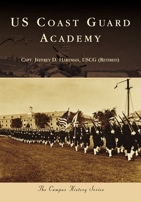 Us Coast Guard Academy by Hartman Uscg (Retired), Capt Jeffrey D.