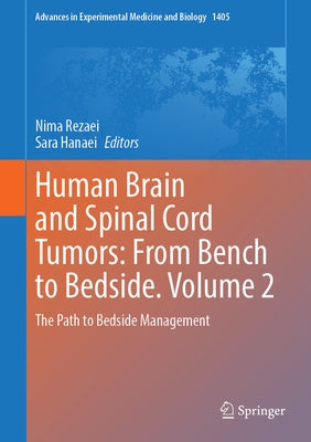 Human Brain and Spinal Cord Tumors: From Bench to Bedside. Volume 2: The Path to Bedside Management by Rezaei, Nima
