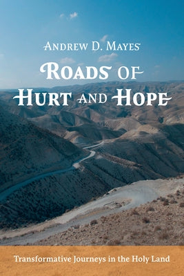 Roads of Hurt and Hope by Mayes, Andrew D.