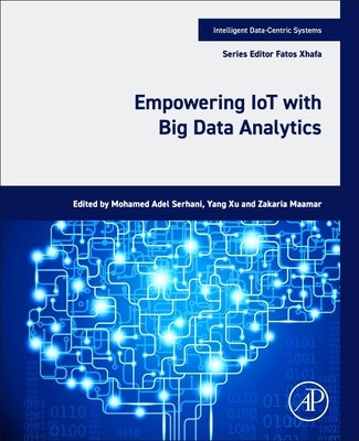 Empowering Iot with Big Data Analytics by Serhani, Mohamed Adel