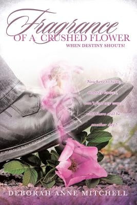 Fragrance of a Crushed Flower by Mitchell, Deborah Anne