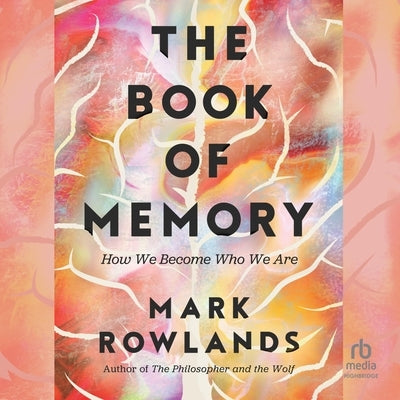 The Book of Memory: How We Become Who We Are by Rowlands, Mark