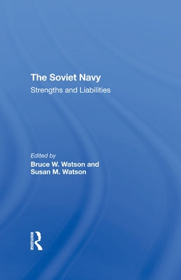 The Soviet Navy: Strengths and Liabilities by Watson, Bruce W.