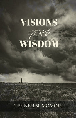 Visions and Wisdom by Momolu, Tenneh M.