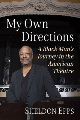 My Own Directions: A Black Man's Journey in the American Theatre by Epps, Sheldon