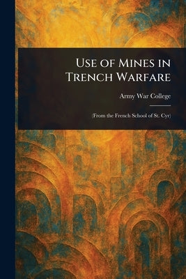 Use of Mines in Trench Warfare by College, Army War