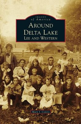 Around Delta Lake: Lee and Western by Centro, Mary J.