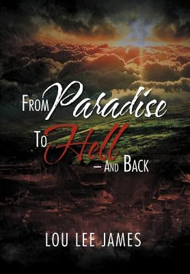 From Paradise to Hell - And Back by James, Lou Lee