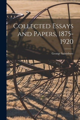 Collected Essays and Papers, 1875-1920 by Saintsbury, George 1845-1933