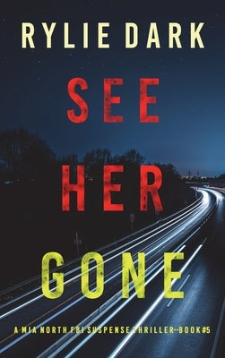 See Her Gone (A Mia North FBI Suspense Thriller-Book Five) by Dark, Rylie