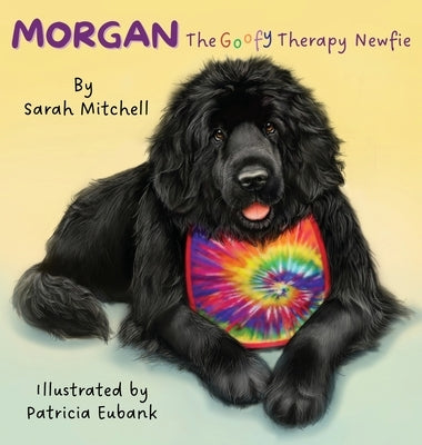 Morgan: The Goofy Therapy Newfie by Mitchell, Sarah