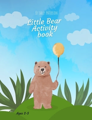 Little Bear Activity Book: Preschool Early Learning Home Schooling Kindergarten by Paterson, Sally