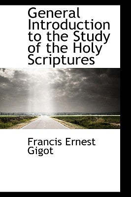 General Introduction to the Study of the Holy Scriptures by Gigot, Francis Ernest