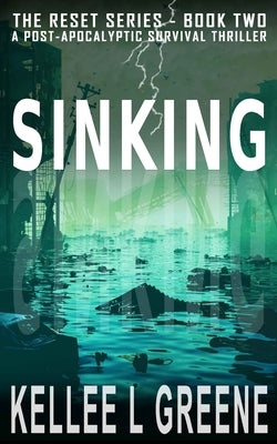 Sinking - A Post-Apocalyptic Survival Thriller by Greene, Kellee L.