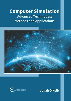 Computer Simulation: Advanced Techniques, Methods and Applications by O'Kelly, Jonah
