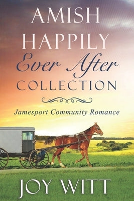 Amish Happily Ever After Collection: Jamesport Community Romance by Witt, Joy