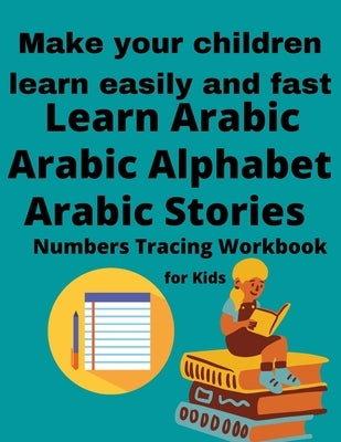 Learn Arabic For Kids, Arabic Stories For Kids, Arabic Alphabet And Numbers Tracing Workbook: Make Your Children Learn Easily And Fast: 120 pages (8.5 by Ruthbook, Bookplanet