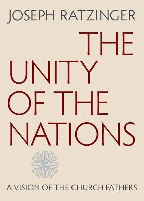 The Unity of the Nations: A Vision of the Church Fathers by Ratzinger, Joseph