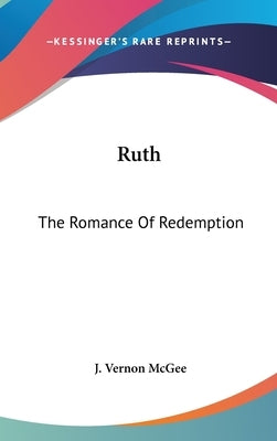 Ruth: The Romance Of Redemption by McGee, J. Vernon