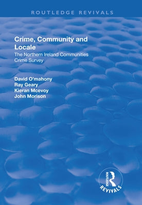 Crime, Community and Locale: The Northern Ireland Communities Crime Survey by O'Mahony, David