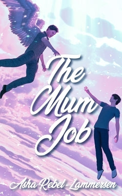 The Mum Job: The gripping afterlife of a queer teen by Rebel-Lammersen, Asha