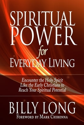 Spiritual Power for Everyday Living: Encounter the Holy Spirit Like the Early Christians to Reach Your Spiritual Potential by Chironna, Mark J.