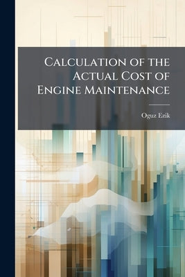 Calculation of the Actual Cost of Engine Maintenance by Ezik, Oguz