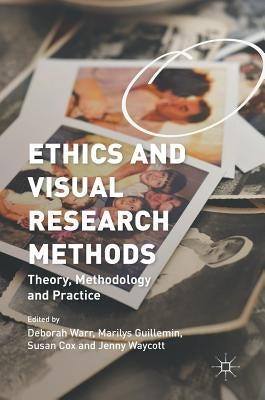 Ethics and Visual Research Methods: Theory, Methodology, and Practice by Warr, Deborah