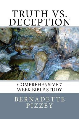 Truth vs. Deception: Comprehensive 7 Week Bible Study by Pizzey, Bernadette