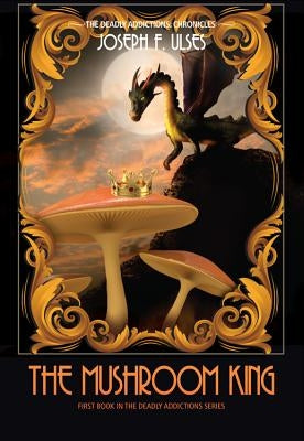 The Mushroom King by Ulses, Joseph F.