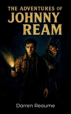 The adventures of Johnny Ream by Reaume, Darren