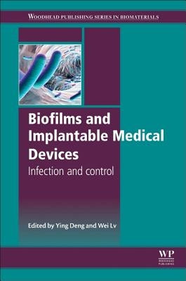 Biofilms and Implantable Medical Devices: Infection and Control by Deng, Ying