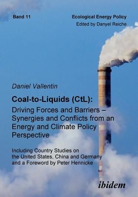 Coal-to-Liquids (CtL): Driving Forces and Barriers - Synergies and Conflicts from an Energy and Climate Policy Perspective. Including Country by Vallentin, Daniel