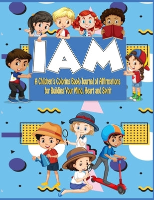 Kids I Am Coloringbook/Journal: A Children's Coloringbook/ Journal of Affirmations for Building Your Mind, Heart, and Spirit by Twearnier Dawn