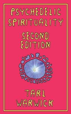Psychedelic Spirituality: Second Edition by Warwick, Tarl