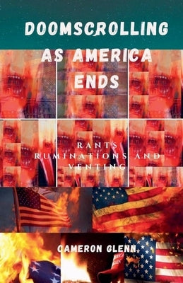 Doomscrolling As America Ends by Glenn, Cameron