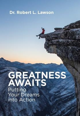Greatness Awaits: Putting Your Dreams into Action by Lawson, Robert L.