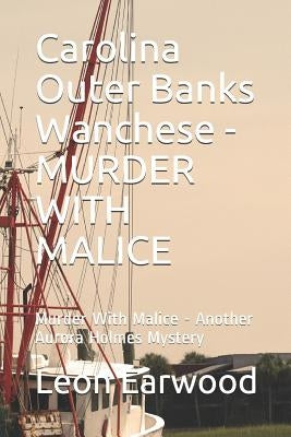 Carolina Outer Banks Wanchese - Murder with Malice: Murder with Malice - Another Aurora Holmes Mystery by Earwood Jr, Leon