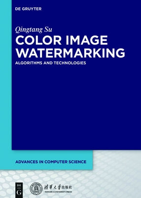 Color Image Watermarking: Algorithms and Technologies by Su, Qingtang