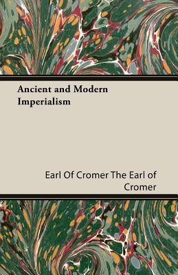 Ancient and Modern Imperialism by The Earl of Cromer