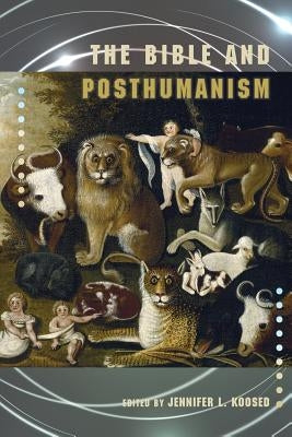 The Bible and Posthumanism by Koosed, Jennifer