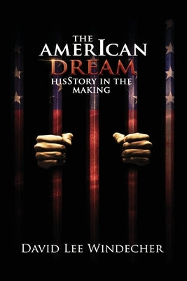 The AmerIcan Dream HisStory in the Making by Windecher, David Lee