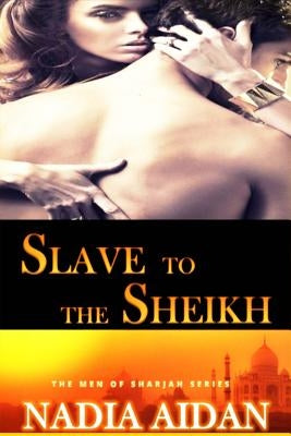 Slave to the Sheikh: Nadia After Dark-Taboo Collection by Aidan, Nadia