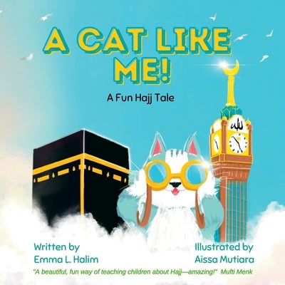 A Cat Like Me! A Fun Hajj Tale by Halim, Emma L.