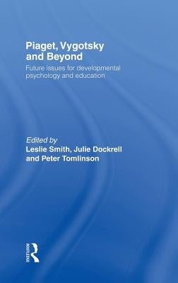 Piaget, Vygotsky & Beyond: Future issues for developmental psychology and education by Smith, Leslie