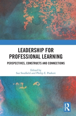Leadership for Professional Learning: Perspectives, Constructs and Connections by Swaffield, Sue