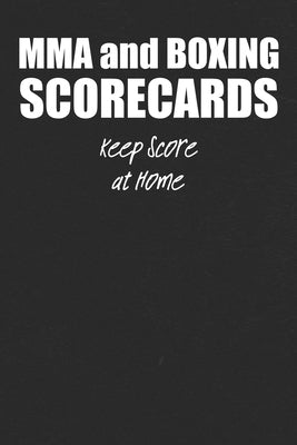 MMA and Boxing Scorecards: For Fight Fans to Keep Score at Home or To Use at the Gym or Arena to Score Fights by Fights, Matt
