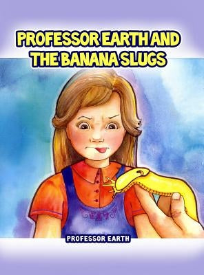 Professor Earth and the Banana Slugs by Professor Earth
