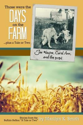 Those were the Days on the Farm: ...plus a tale or two by Smith, Marilyn K.