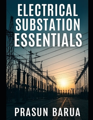 Electrical Substation Essentials by Barua, Prasun